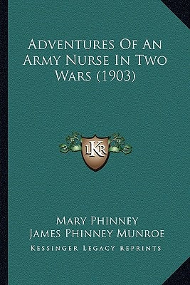 Adventures of an Army Nurse in Two Wars (1903) by Phinney, Mary