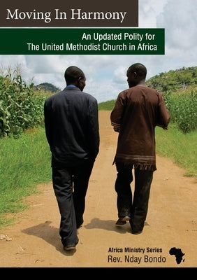 Moving in Harmony: An Updated Polity for The United Methodist Church in Africa by Bondo, Nday