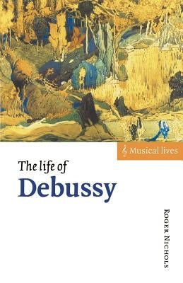 The Life of Debussy by Nichols, Roger