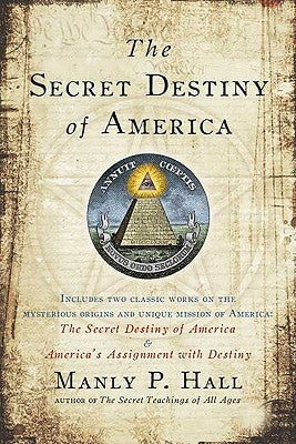 The Secret Destiny of America by Hall, Manly P.