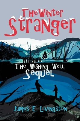 The Winter Stranger: The Wishing Well Sequel by Livingston, James E.