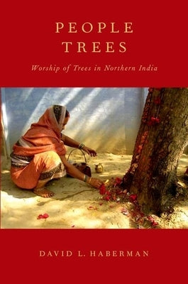 People Trees: Worship of Trees in Northern India by Haberman, David L.