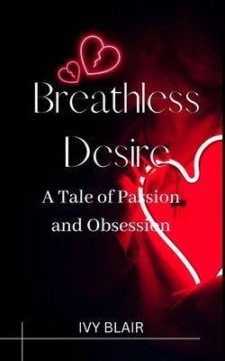 Breathless Desire: A Tale of Passion and Obsession by Blair, Ivy