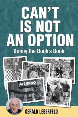 Can't Is Not an Option: Benny the Book's Book by Leberfeld, Gerald