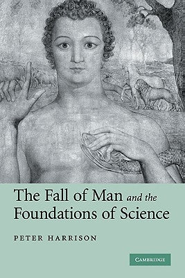 The Fall of Man and the Foundations of Science by Harrison, Peter