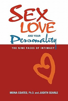 Sex, Love and Your Personality: The Nine Faces of Intimacy by Coates Ph. D., Mona