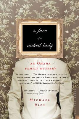 The Face of a Naked Lady: An Omaha Family Mystery by Rips, Michael