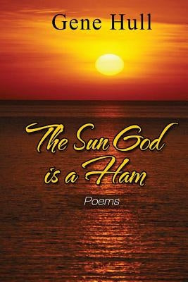 The Sun God Is a Ham by Hull, Gene