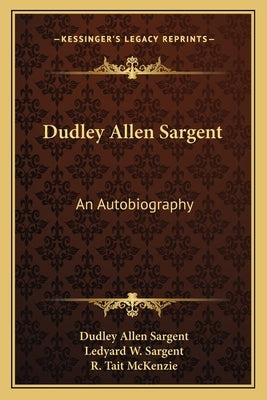 Dudley Allen Sargent: An Autobiography by Sargent, Dudley Allen