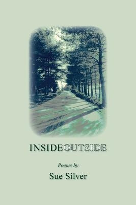 Inside Outside: Poems by Silver, Sue