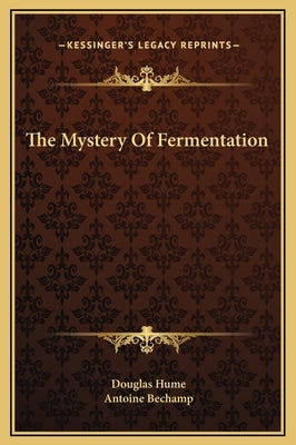 The Mystery of Fermentation by Hume, Douglas