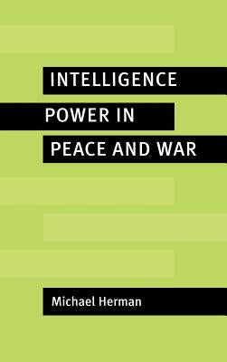 Intelligence Power in Peace and War by Herman, Michael
