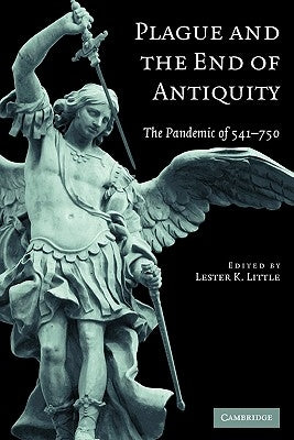 Plague and the End of Antiquity: The Pandemic of 541-750 by Little, Lester K.