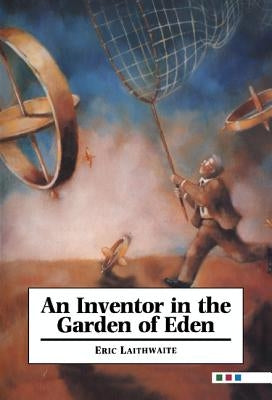 An Inventor in the Garden of Eden by Laithwaite, Eric