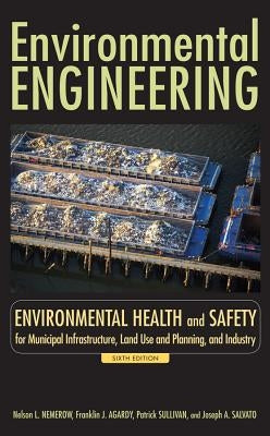 Environmental Engineering: Environmental Health and Safety for Municipal Infrastructure, Land Use and Planning, and Industry by Agardy, Franklin J.