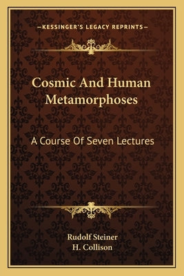 Cosmic and Human Metamorphoses: A Course of Seven Lectures by Steiner, Rudolf