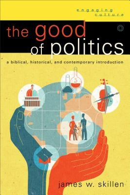 Good of Politics by Skillen, James W.