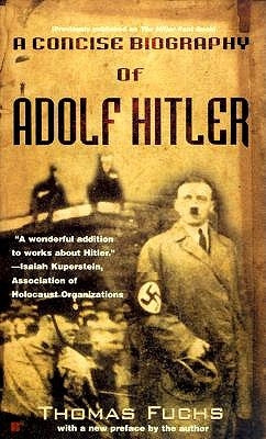 A Concise Biography of Adolf Hitler by Fuchs, Thomas