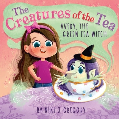 Avery, The Green Tea Witch: The Creatures of the Tea by Gregory, Niki J.
