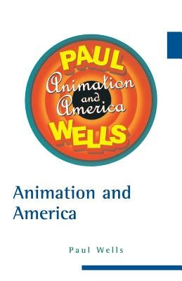 Animation and America by Wells, Paul