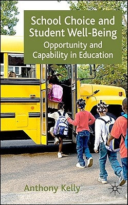 School Choice and Student Well-Being: Opportunity and Capability in Education by Kelly, A.