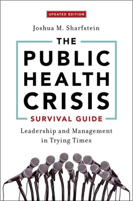 The Public Health Crisis Survival Guide: Leadership and Management in Trying Times by Sharfstein, Joshua M.