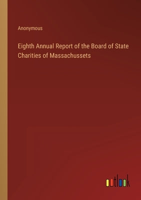 Eighth Annual Report of the Board of State Charities of Massachussets by Anonymous