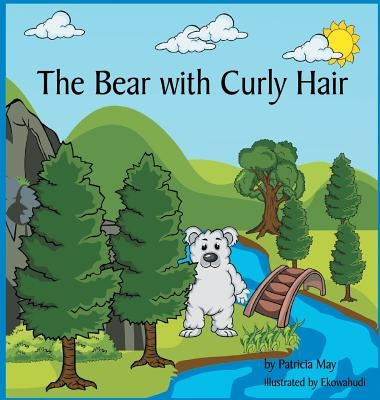 The Bear with Curly Hair: Books that Inspire a Kid's Imagination by May, Patricia