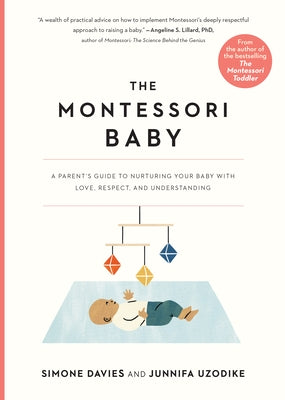 The Montessori Baby: A Parent's Guide to Nurturing Your Baby with Love, Respect, and Understanding by Davies, Simone