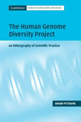 The Human Genome Diversity Project: An Ethnography of Scientific Practice by M'Charek, Amade