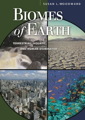 Biomes of Earth: Terrestrial, Aquatic, and Human-Dominated by Woodward, Susan L.