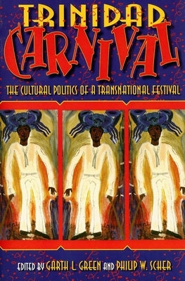 Trinidad Carnival: The Cultural Politics of a Transnational Festival by Green, Garth L.