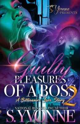 Guilty Pleasures Of A Boss 2: A Billionaire Love Story by Yvonne, S.