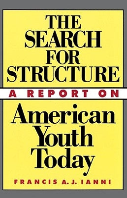 The Search for Structure: A Report on American Youth Today by Ianni, Francis