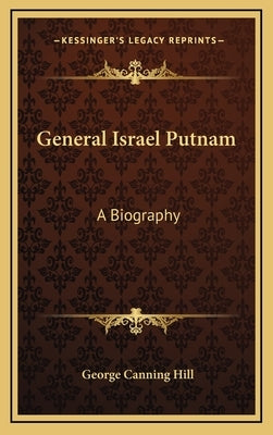 General Israel Putnam: A Biography by Hill, George Canning