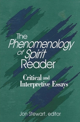 The Phenomenology of Spirit Reader: Critical and Interpretive Essays by Stewart, Jon