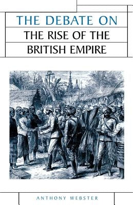 The Debate on the Rise of the British Empire by Webster, Anthony