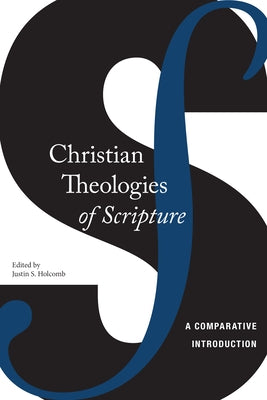 Christian Theologies of Scripture: A Comparative Introduction by Holcomb, Justin S.