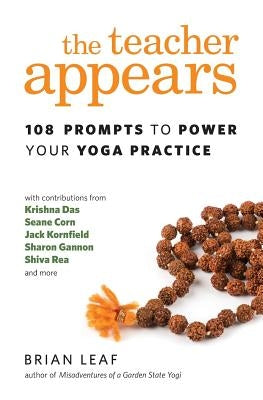 The Teacher Appears: 108 Prompts to Power Your Yoga Practice by Leaf, Brian