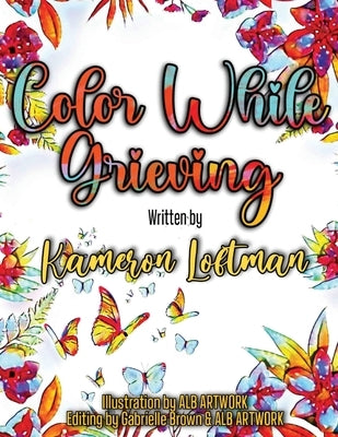 Color While Grieving by Loftman, Kameron S.