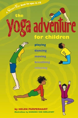 The Yoga Adventure for Children: Playing, Dancing, Moving, Breathing, Relaxing by Purperhart, Helen