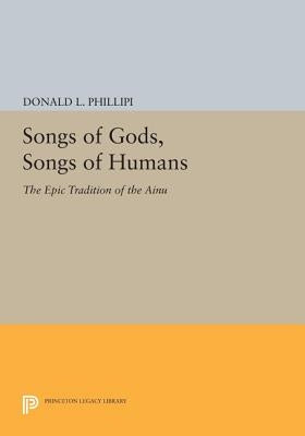 Songs of Gods, Songs of Humans: The Epic Tradition of the Ainu by Phillipi, Donald L.