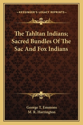 The Tahltan Indians; Sacred Bundles of the Sac and Fox Indians by Emmons, George T.
