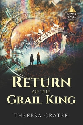 Return of the Grail King by Crater, Theresa