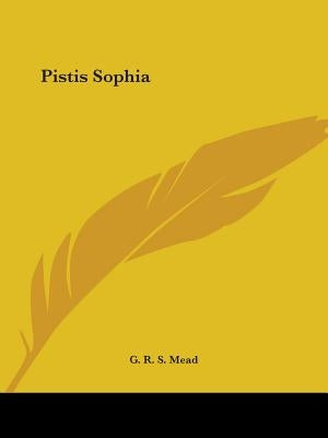 Pistis Sophia by Mead, G. R. S.