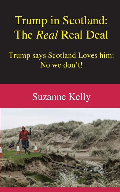 Trump in Scotland: The Real Real Deal by Kelly, Suzanne