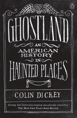 Ghostland: An American History in Haunted Places by Dickey, Colin