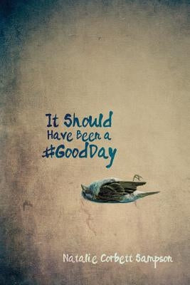 It Should Have Been a #GoodDay by Sampson, Natalie Corbett