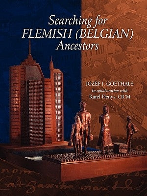 Searching for Flemish (Belgian) Ancestors by Goethals, Jozef J.