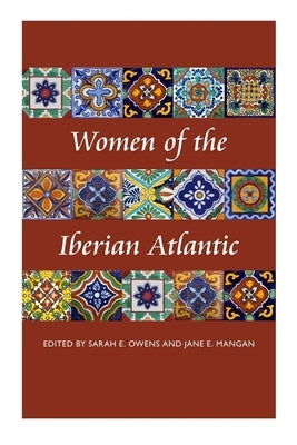 Women of the Iberian Atlantic by Owens, Sarah E.
